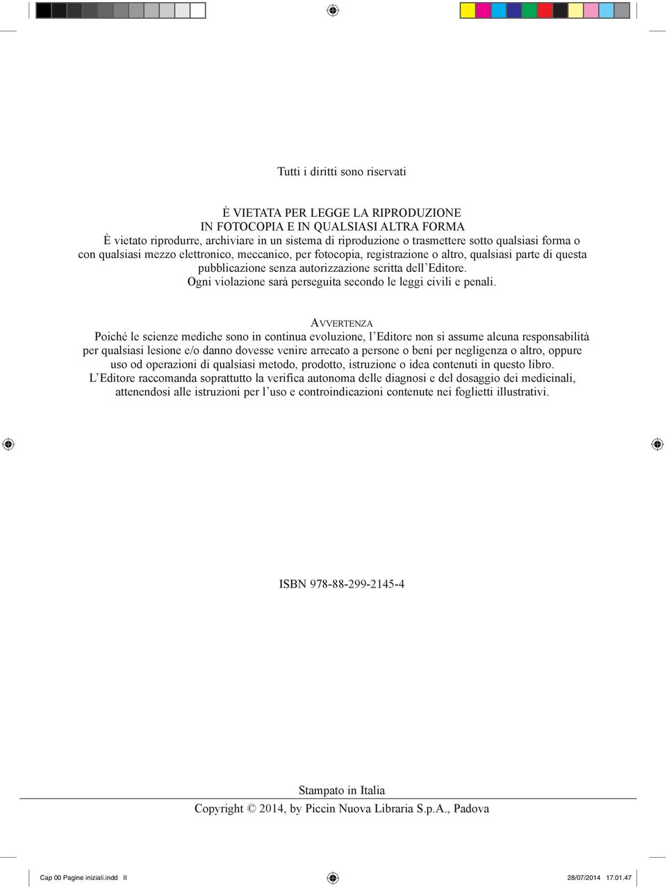 Ogni violazione sarà perseguita secondo le leggi civili e penali.