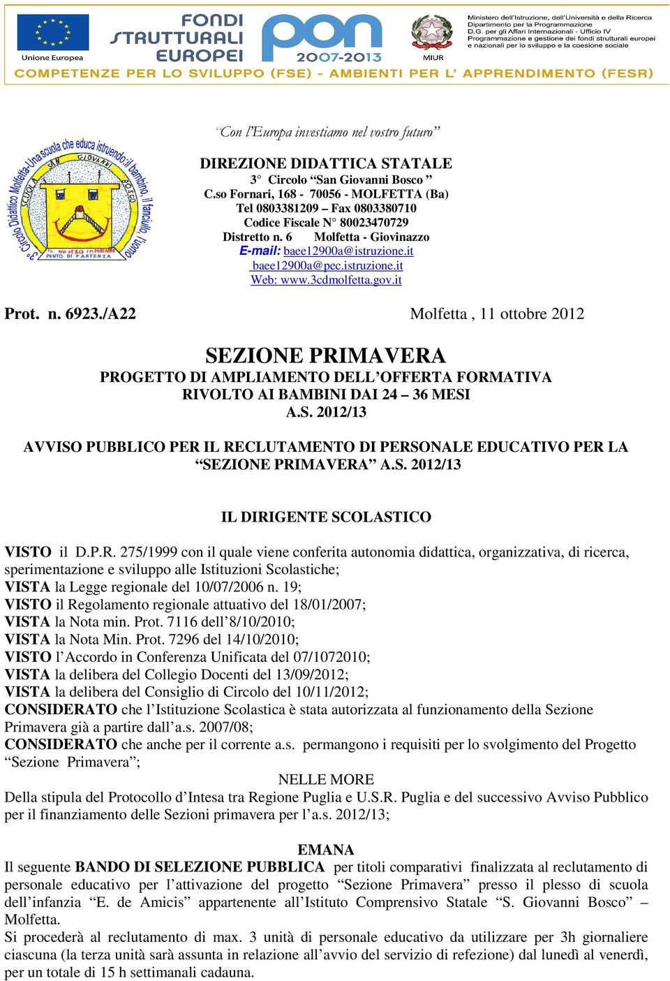 /A Molfetta, ottobre 0 SEZIONE PRIMAVERA PROGETTO DI AMPLIAMENTO DELL OFFERTA FORMATIVA RIVOLTO AI BAMBINI DAI 4 6 MESI A.S. 0/ AVVISO PUBBLICO PER IL RECLUTAMENTO DI PERSONALE EDUCATIVO PER LA SEZIONE PRIMAVERA A.