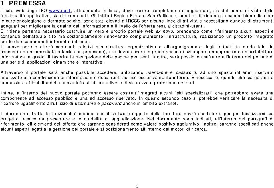 dunque di strumenti adeguati per migliorare la qualità dell informazione e il livello dell offerta resa ai cittadini-utenti.