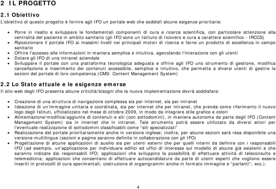 scientifica, con particolare attenzione alla centralità del paziente in ambito sanitario (gli IFO sono un Istituto di ricovero e cura a carattere scientifico - IRCCS) Riposizionare il portale IFO ai