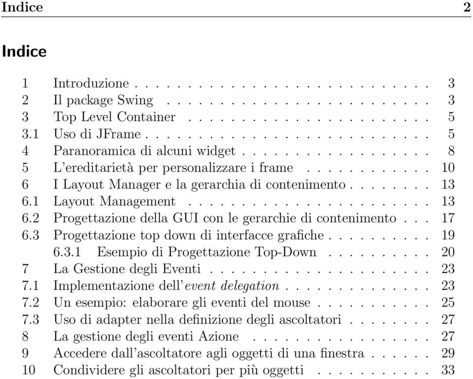 1 Layout Management....................... 13 6.2 Progettazione della GUI con le gerarchie di contenimento... 17 6.3 Progettazione top down di interfacce grafiche.......... 19 6.3.1 Esempio di Progettazione Top-Down.