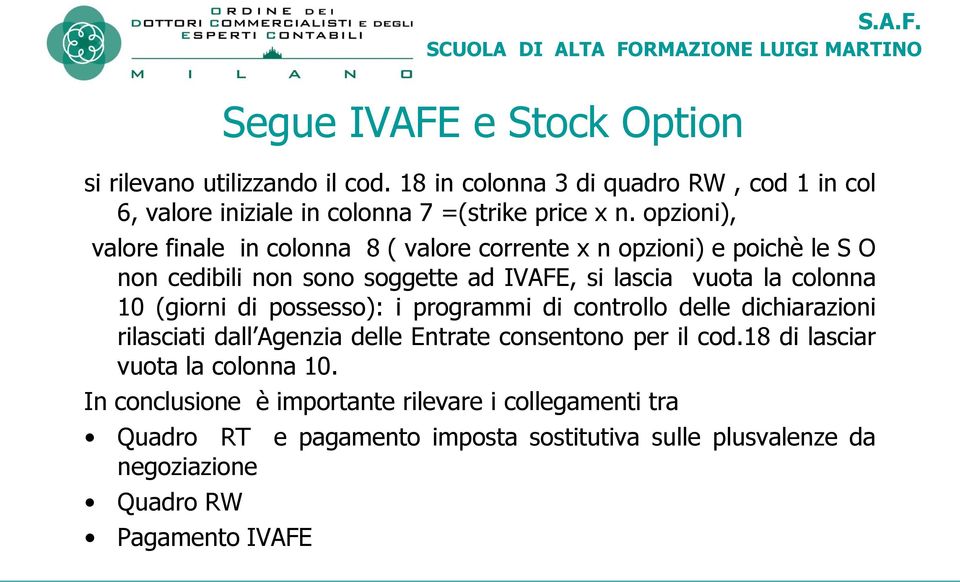 (giorni di possesso): i programmi di controllo delle dichiarazioni rilasciati dall Agenzia delle Entrate consentono per il cod.