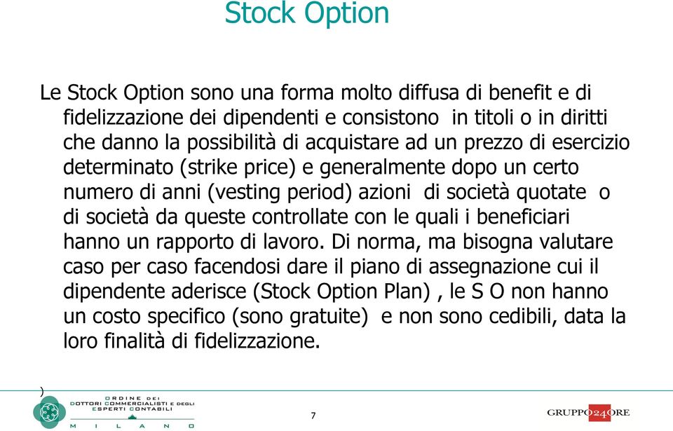 società da queste controllate con le quali i beneficiari hanno un rapporto di lavoro.