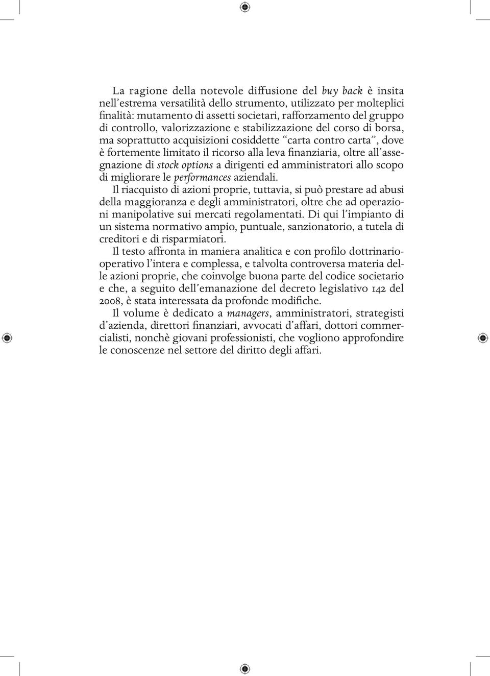 assegnazione di stock options a dirigenti ed amministratori allo scopo di migliorare le performances aziendali.