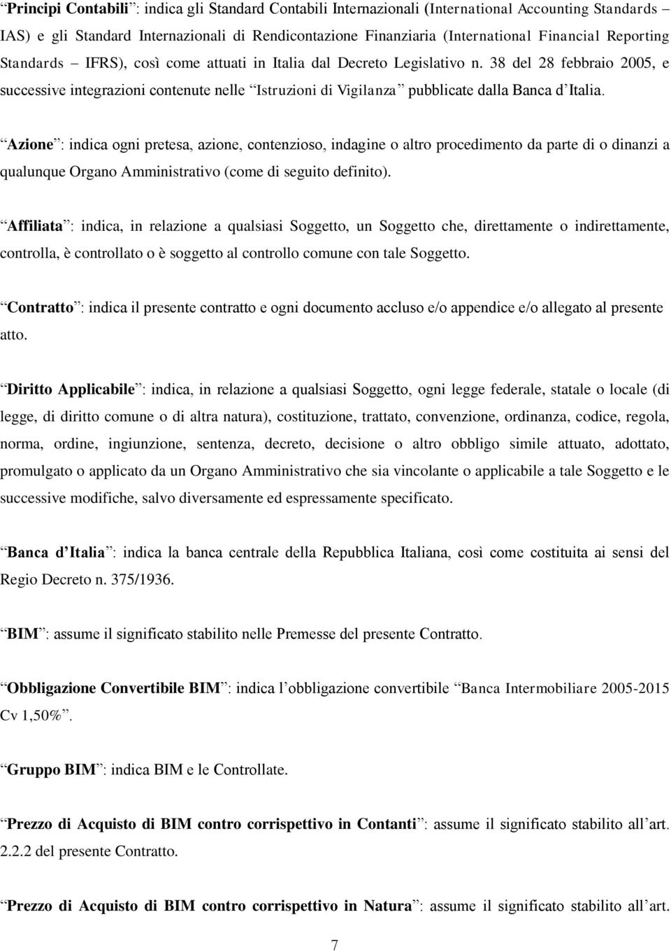 38 del 28 febbraio 2005, e successive integrazioni contenute nelle Istruzioni di Vigilanza pubblicate dalla Banca d Italia.