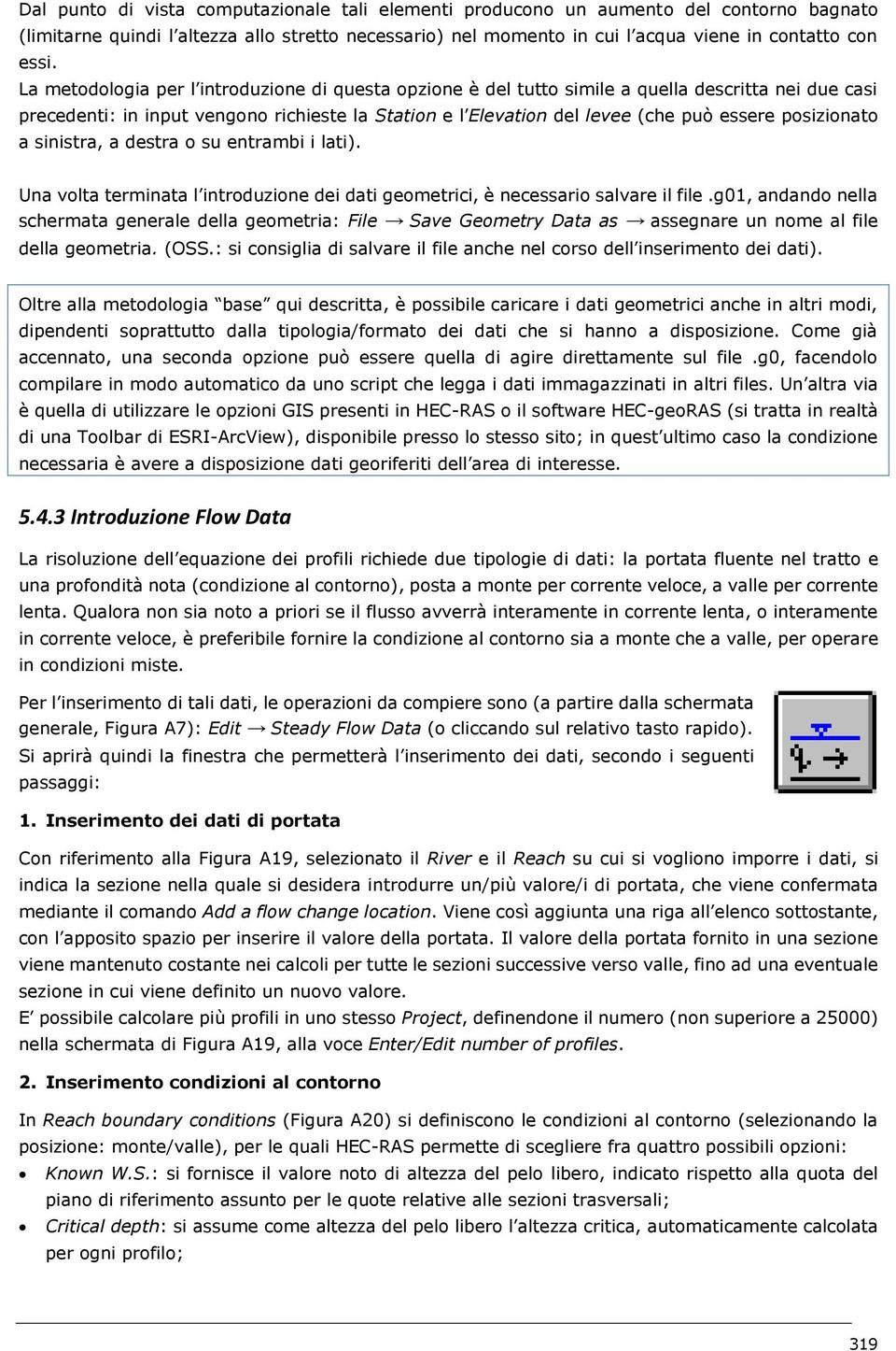 posizionato a sinistra, a destra o su entrambi i lati). Una volta terminata l introduzione dei dati geometrici, è necessario salvare il file.