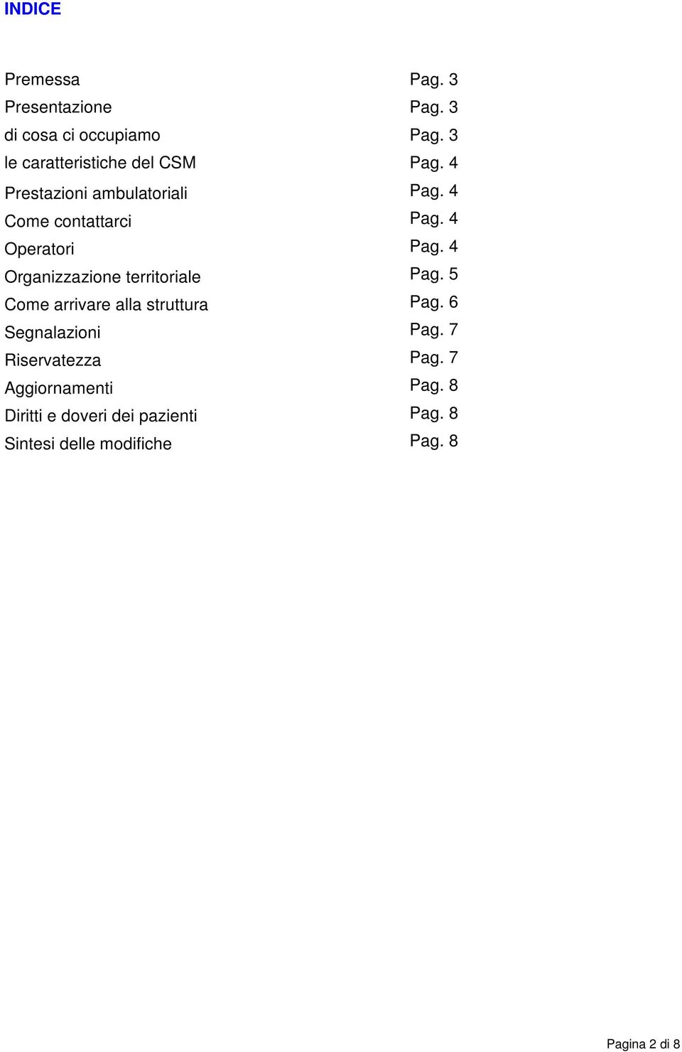 4 Operatori Pag. 4 Organizzazione territoriale Pag. 5 Come arrivare alla struttura Pag.