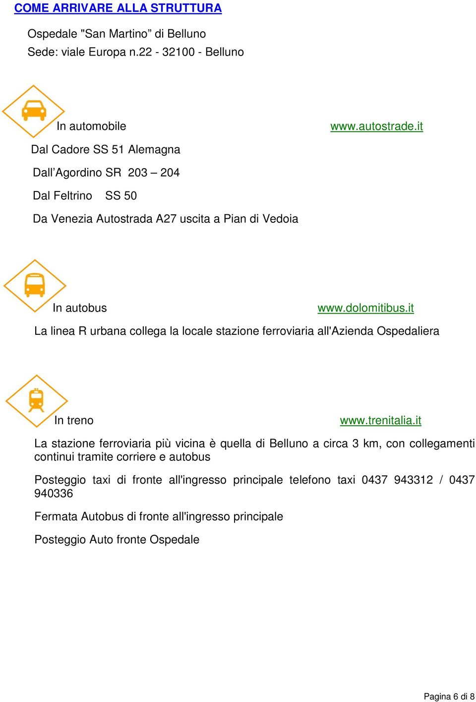 it La linea R urbana collega la locale stazione ferroviaria all'azienda Ospedaliera In treno www.trenitalia.