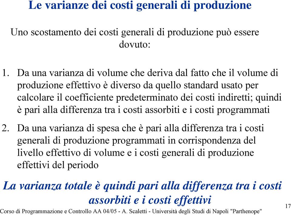 costi indiretti; quindi è pari alla differenza tra i costi assorbiti e i costi programmati 2.