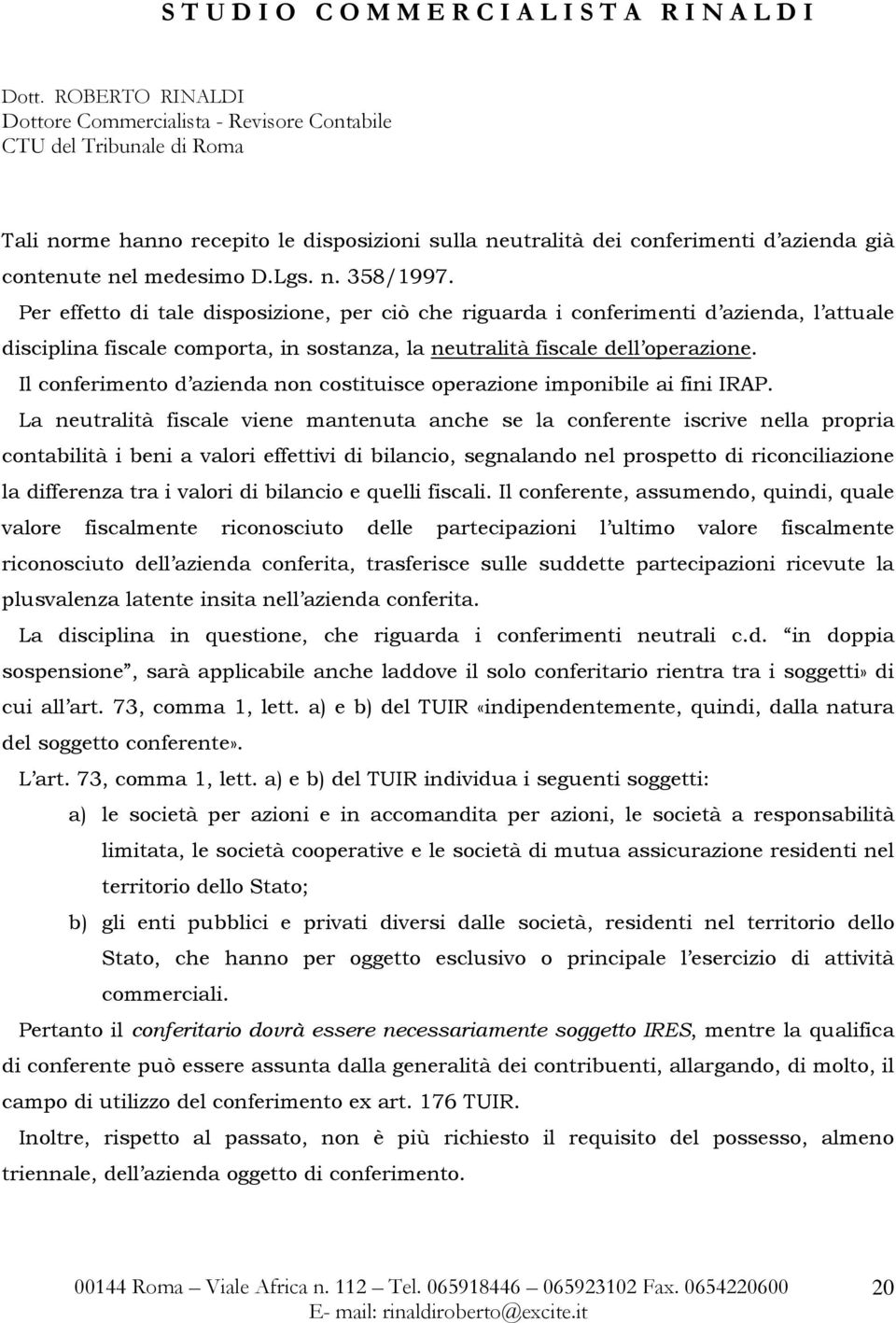 Il conferimento d azienda non costituisce operazione imponibile ai fini IRAP.