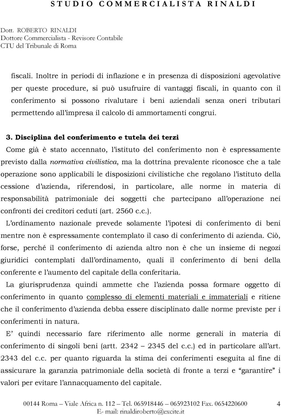 aziendali senza oneri tributari permettendo all impresa il calcolo di ammortamenti congrui. 3.