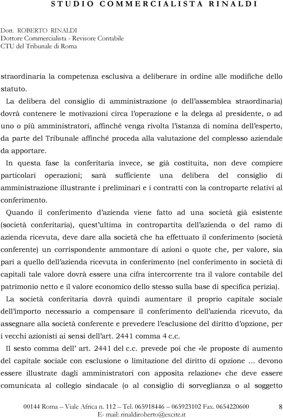 venga rivolta l istanza di nomina dell esperto, da parte del Tribunale affinché proceda alla valutazione del complesso aziendale da apportare.