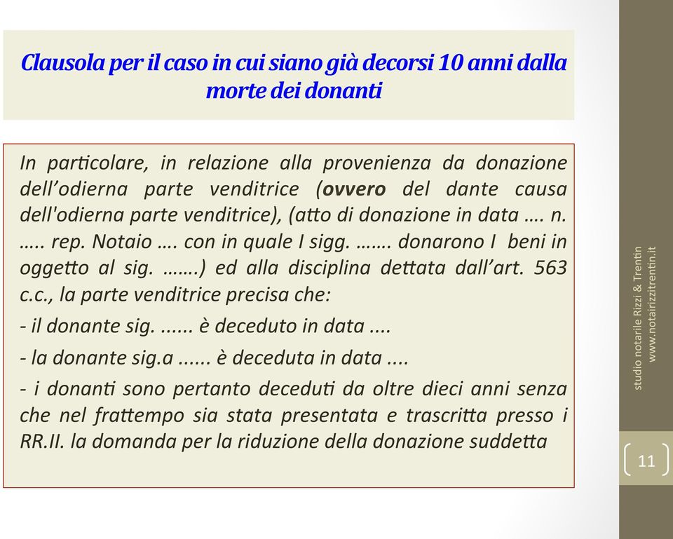 .) ed alla disciplina de>ata dall art. 563 c.c., la parte venditrice precisa che: - il donante sig.... è deceduto in data... - la donante sig.a... è deceduta in data.