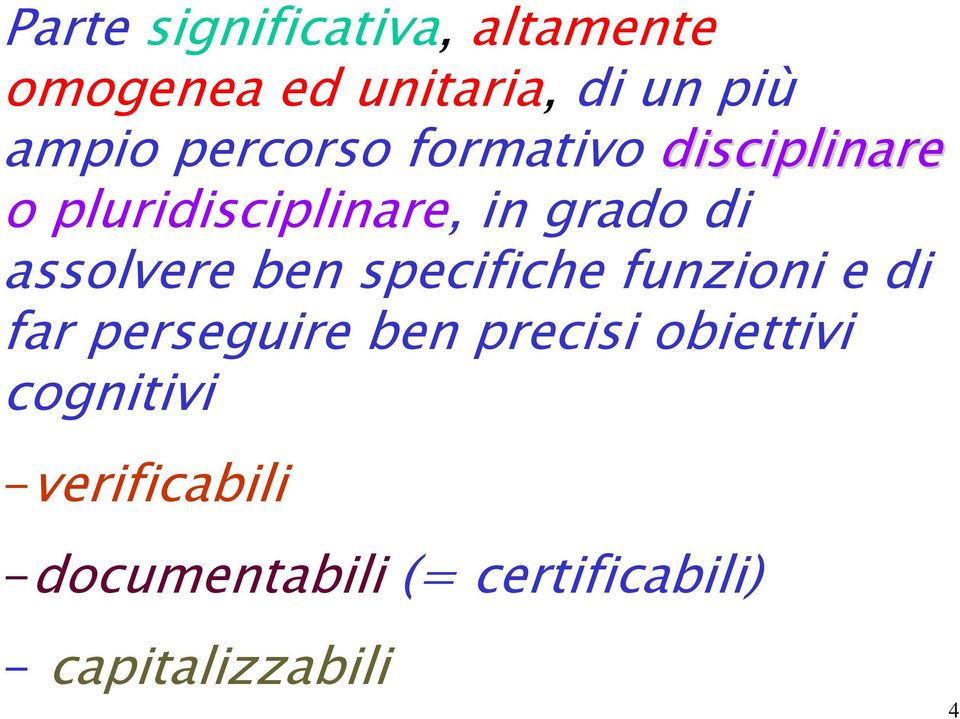 assolvere ben specifiche funzioni e di far perseguire ben precisi