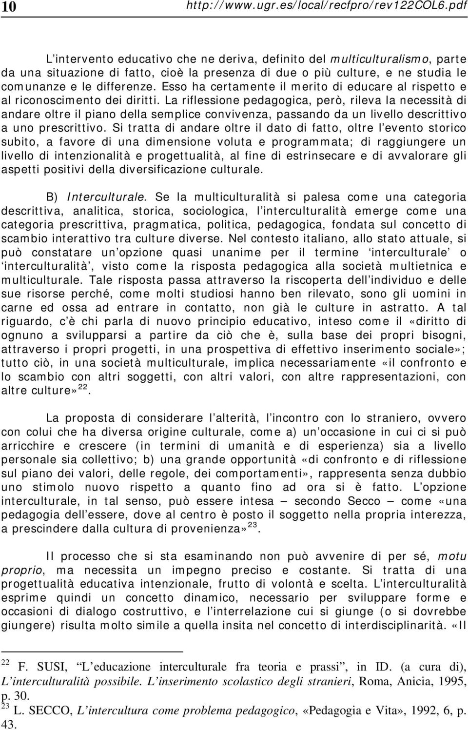 Esso ha certamente il merito di educare al rispetto e al riconoscimento dei diritti.