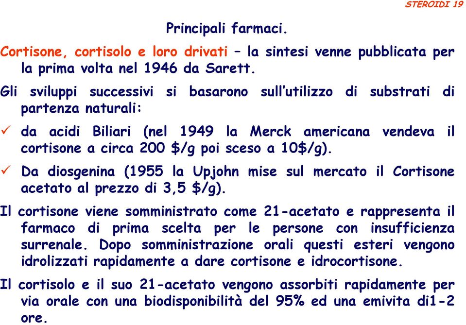 Da diosgenina (1955 la Upjohn mise sul mercato il Cortisone acetato al prezzo di 3,5 $/g).