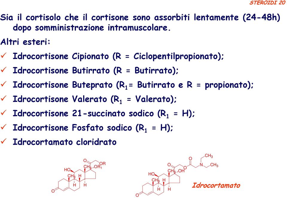 Altri esteri: Idrocortisone Cipionato (R = Ciclopentilpropionato); Idrocortisone Butirrato (R = Butirrato);