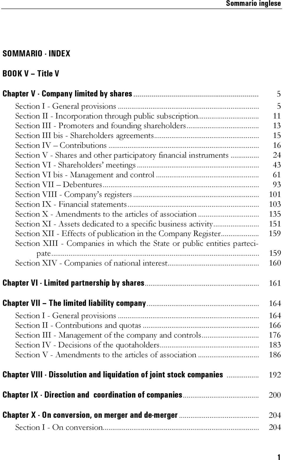 .. 16 Section V - Shares and other participatory financial instruments... 24 Section VI - Shareholders meetings... 43 Section VI bis - Management and control... 61 Section VII Debentures.