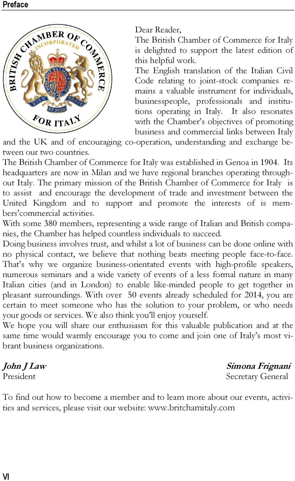 It also resonates with the Chamber s objectives of promoting business and commercial links between Italy and the UK and of encouraging co-operation, understanding and exchange between our two