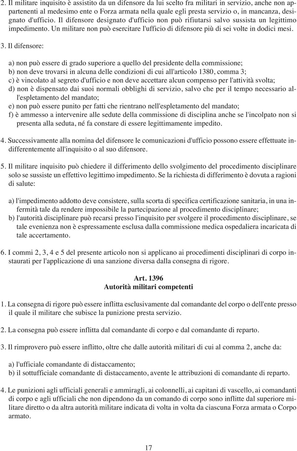 3. Il difensore: a) non può essere di grado superiore a quello del presidente della commissione; b) non deve trovarsi in alcuna delle condizioni di cui all'articolo 1380, comma 3; c) è vincolato al