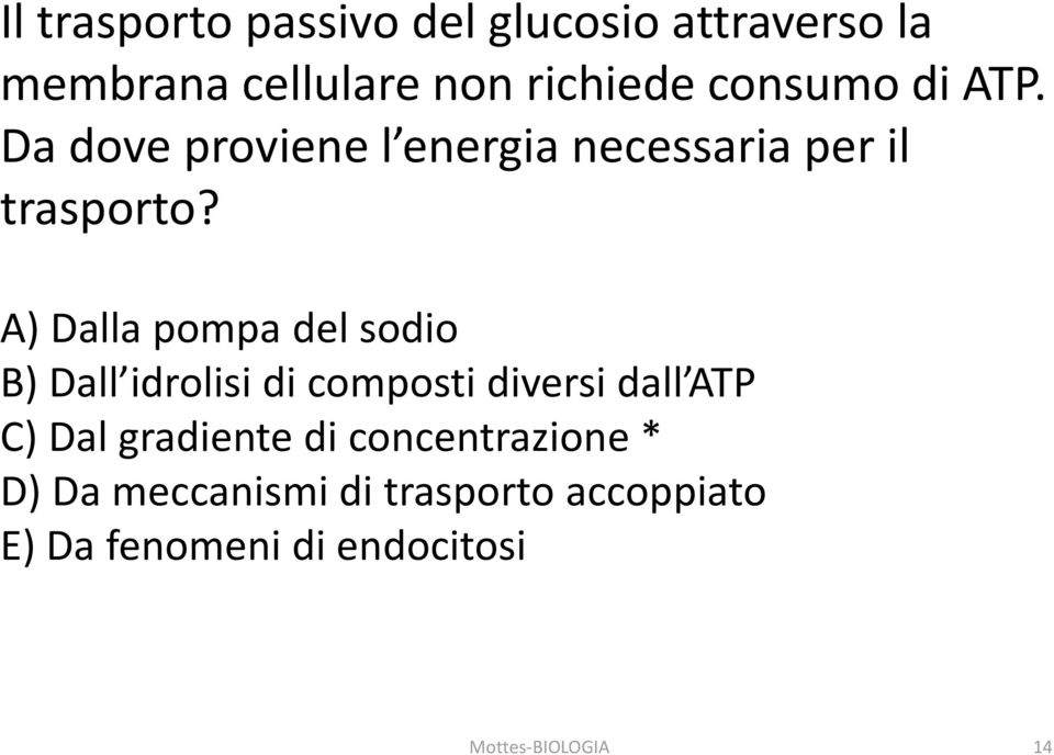 A) Dalla pompa del sodio B) Dall idrolisi di composti diversi dall ATP C) Dal