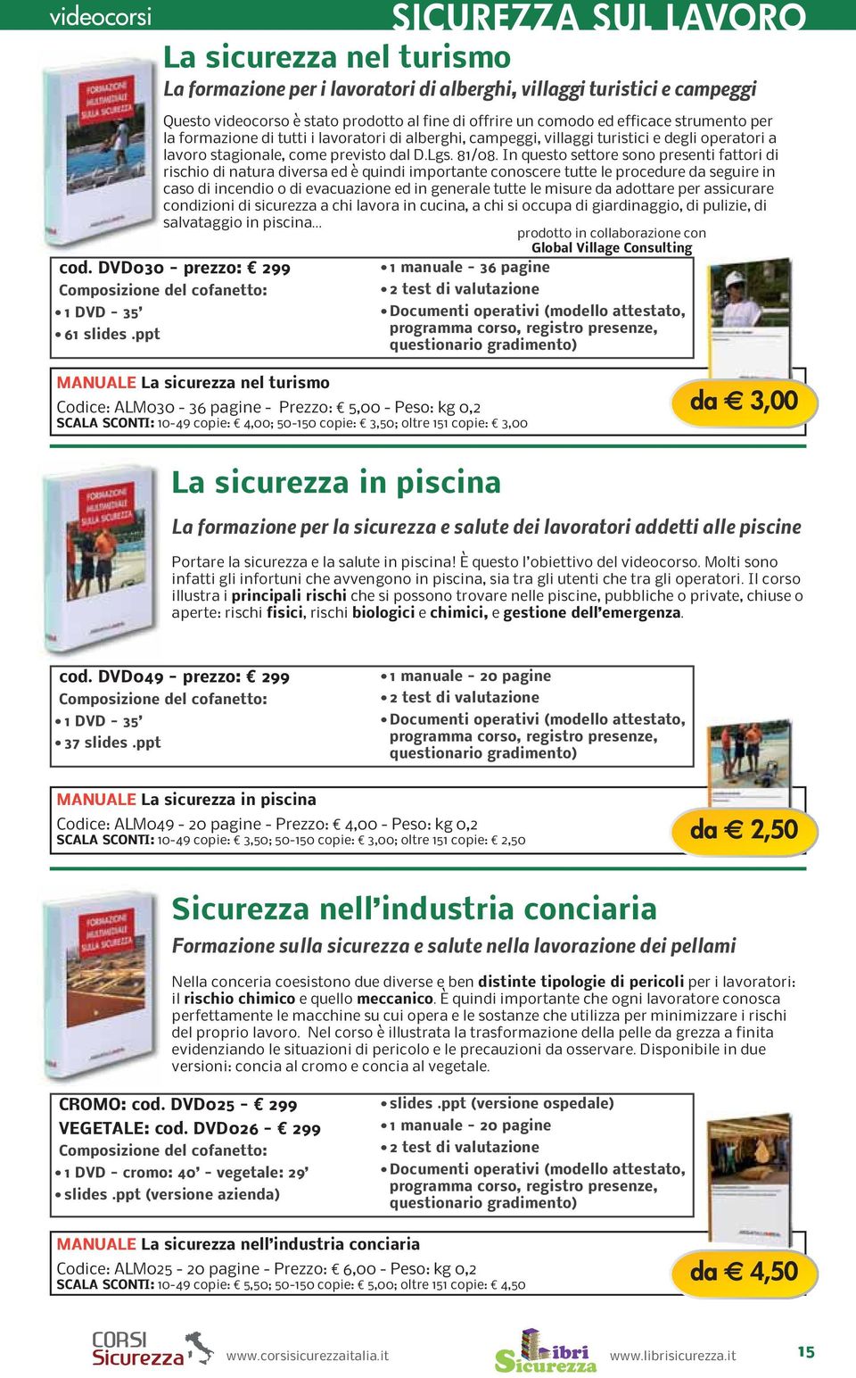 In questo settore sono presenti fattori di rischio di natura diversa ed è quindi importante conoscere tutte le procedure da seguire in caso di incendio o di evacuazione ed in generale tutte le misure