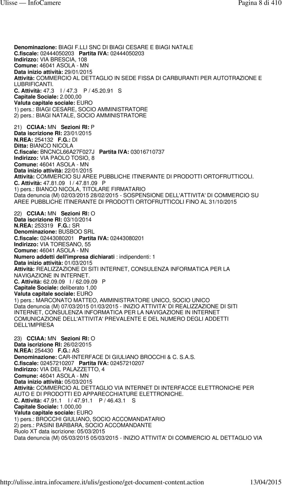 AUTOTRAZIONE E LUBRIFICANTI. C. Attività: 47.3 I / 47.3 P / 45.20.91 S Capitale Sociale: 2.000,00 1) pers.: BIAGI CESARE, SOCIO AMMINISTRATORE 2) pers.