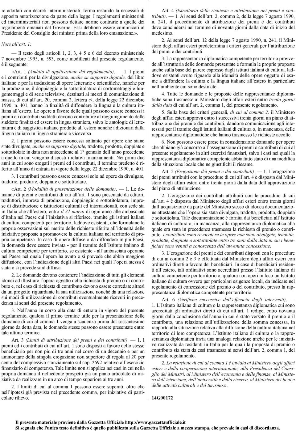 Essi debbono essere comunicati al Presidente del Consiglio dei ministri prima della loro emanazione.». Note all art.