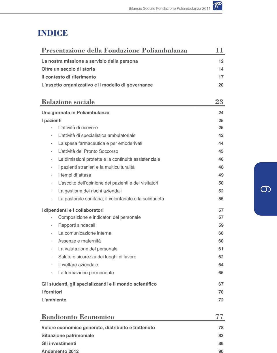 ambulatoriale 42 -- La spesa farmaceutica e per emoderivati 44 -- L attività del Pronto Soccorso 45 -- Le dimissioni protette e la continuità assistenziale 46 -- I pazienti stranieri e la