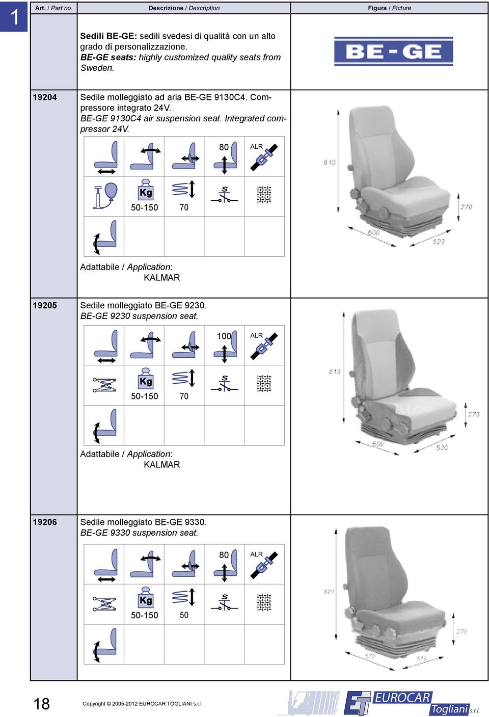 BE-GE 9130C4 air suspension seat. Integrated compressor 24V. 80 50-150 70 Adattabile / Application: KALMAR 19205 Sedile molleggiato BE-GE 9230.