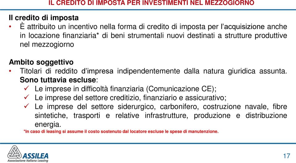 Sono tuttavia escluse: Le imprese in difficoltà finanziaria (Comunicazione CE); Le imprese del settore creditizio, finanziario e assicurativo; Le imprese del settore siderurgico,