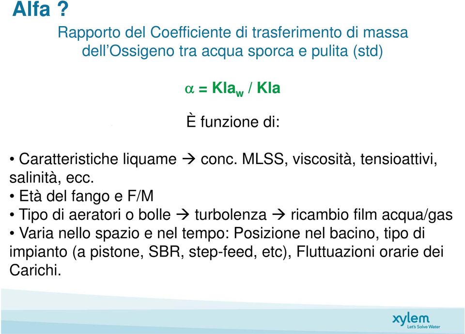 Età del fango e F/M Tipo di aeratori o bolle turbolenza ricambio film acqua/gas Varia nello spazio e nel