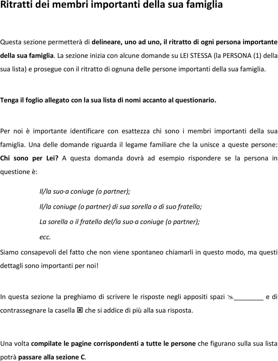 Tenga il foglio allegato con la sua lista di nomi accanto al questionario. Per noi è identificare con esattezza chi sono i membri importanti della sua famiglia.