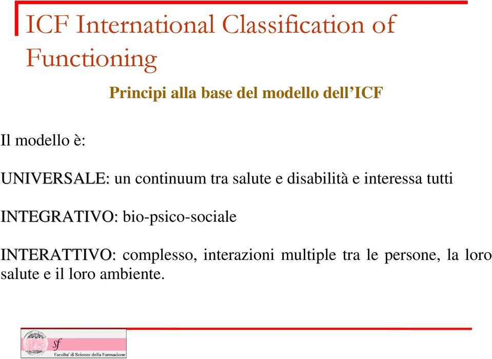 disabilità e interessa tutti INTEGRATIVO: bio-psico-sociale INTERATTIVO: