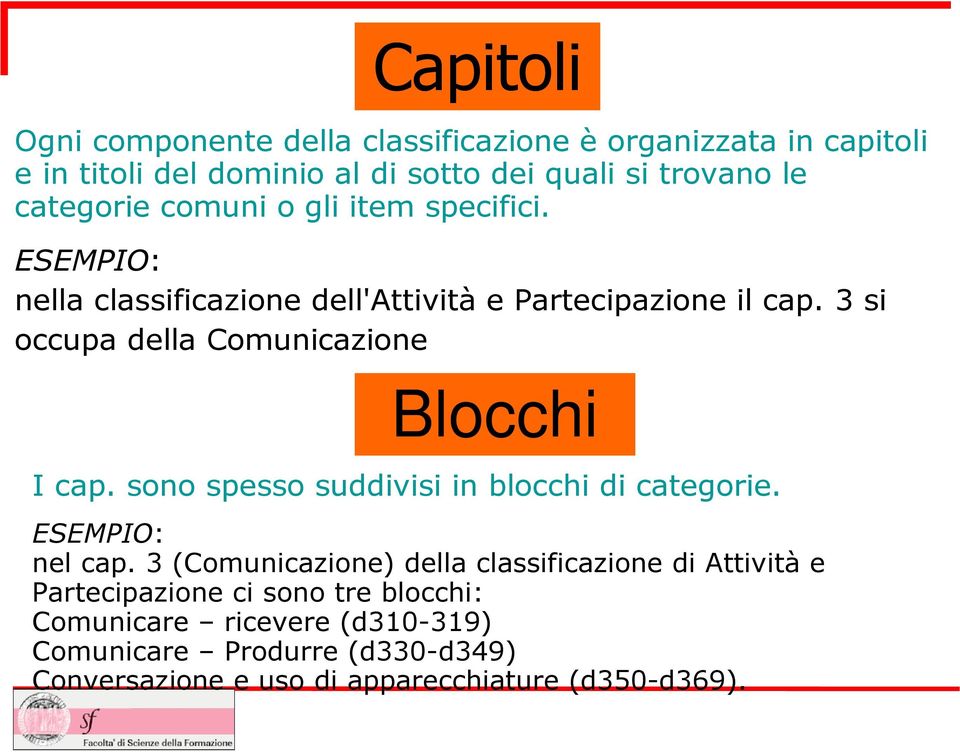 3 si occupa della Comunicazione Blocchi I cap. sono spesso suddivisi in blocchi di categorie. ESEMPIO: nel cap.