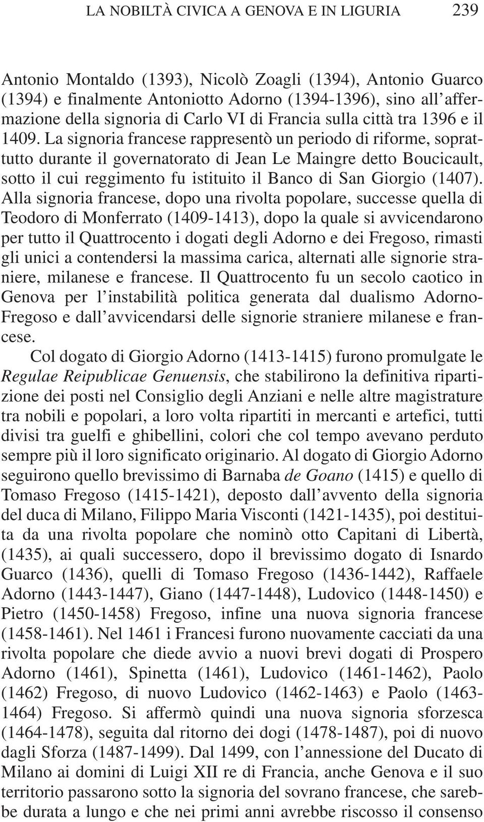 La signoria francese rappresentò un periodo di riforme, soprattutto durante il governatorato di Jean Le Maingre detto Boucicault, sotto il cui reggimento fu istituito il Banco di San Giorgio (1407).