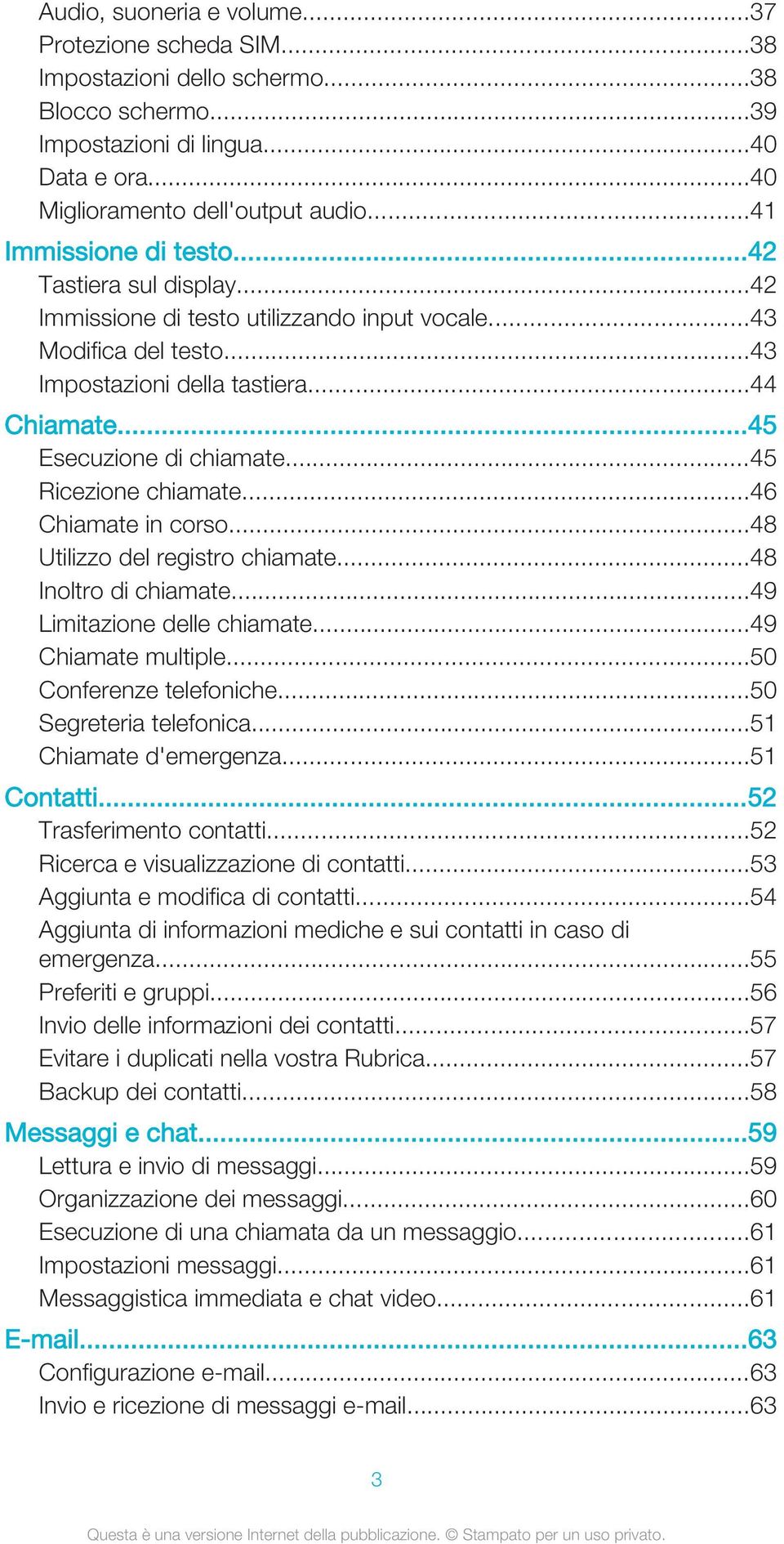 ..45 Ricezione chiamate...46 Chiamate in corso...48 Utilizzo del registro chiamate...48 Inoltro di chiamate...49 Limitazione delle chiamate...49 Chiamate multiple...50 Conferenze telefoniche.