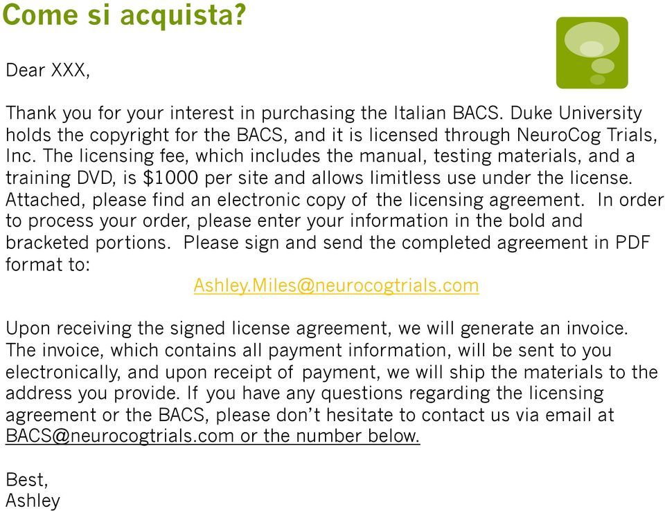 Attached, please find an electronic copy of the licensing agreement. In order to process your order, please enter your information in the bold and bracketed portions.