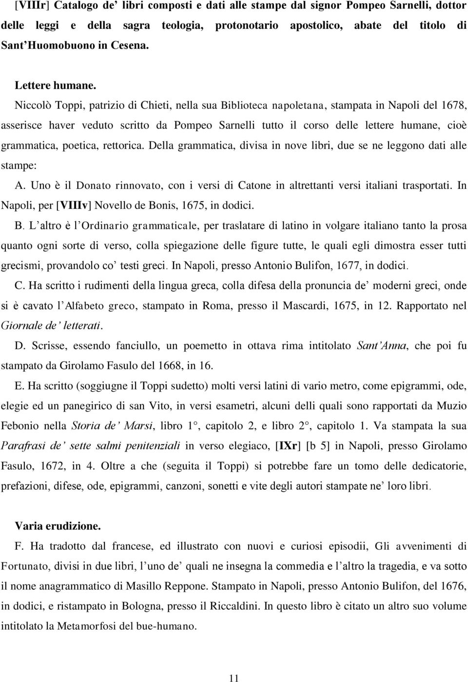 Niccolò Toppi, patrizio di Chieti, nella sua Biblioteca napoletana, stampata in Napoli del 1678, asserisce haver veduto scritto da Pompeo Sarnelli tutto il corso delle lettere humane, cioè