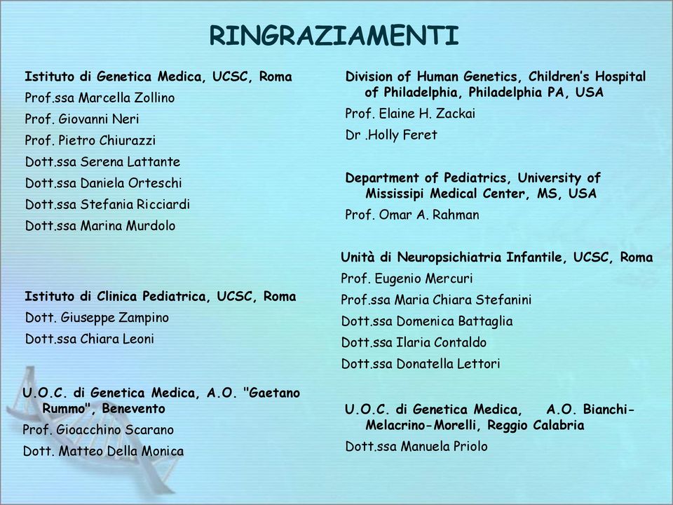 Gioacchino Scarano Dott. Matteo Della Monica Division of Human Genetics, Children s Hospital of Philadelphia, Philadelphia PA, USA Prof. Elaine H. Zackai Dr.