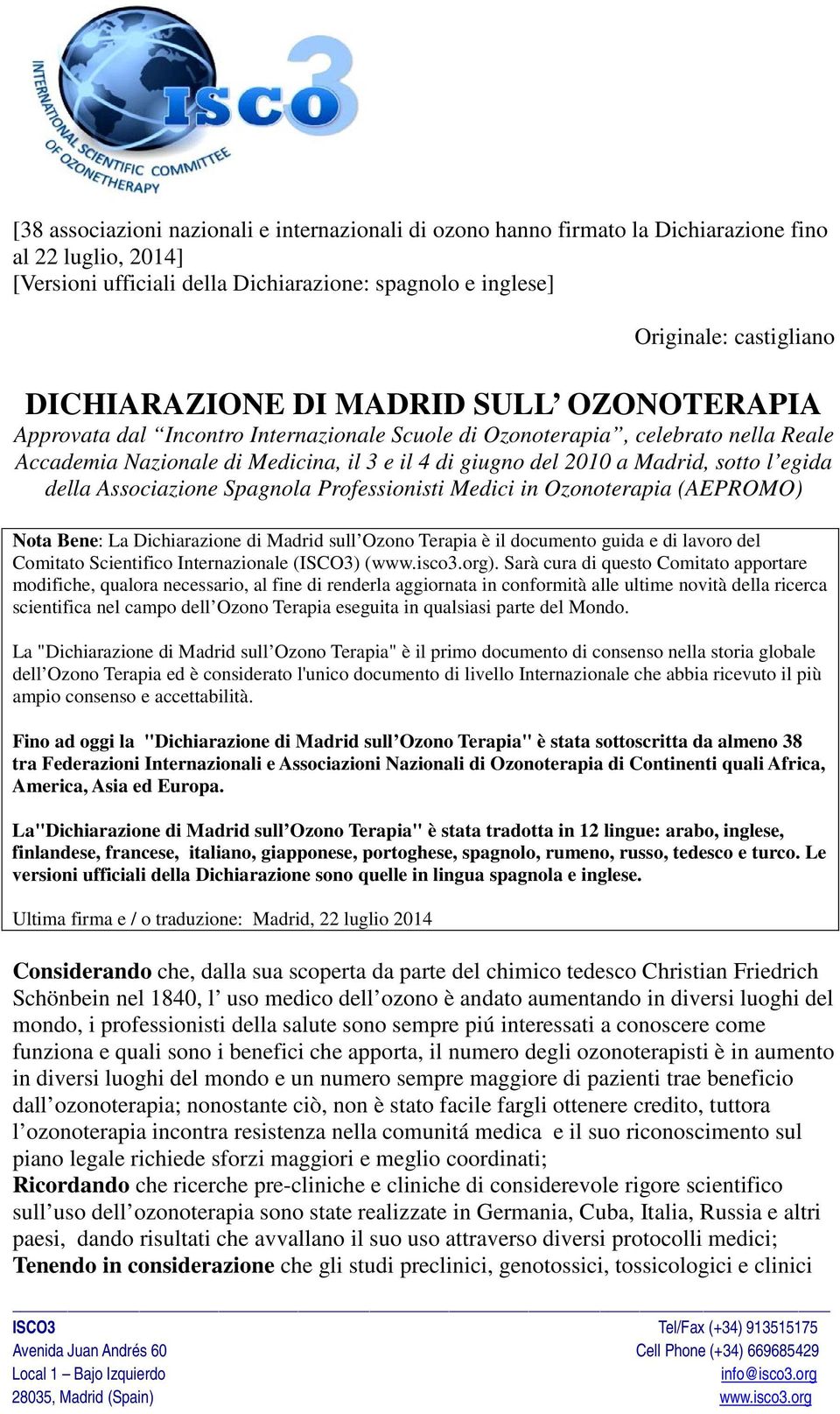 sotto l egida della Associazione Spagnola Professionisti Medici in Ozonoterapia (AEPROMO) Nota Bene: La Dichiarazione di Madrid sull Ozono Terapia è il documento guida e di lavoro del Comitato