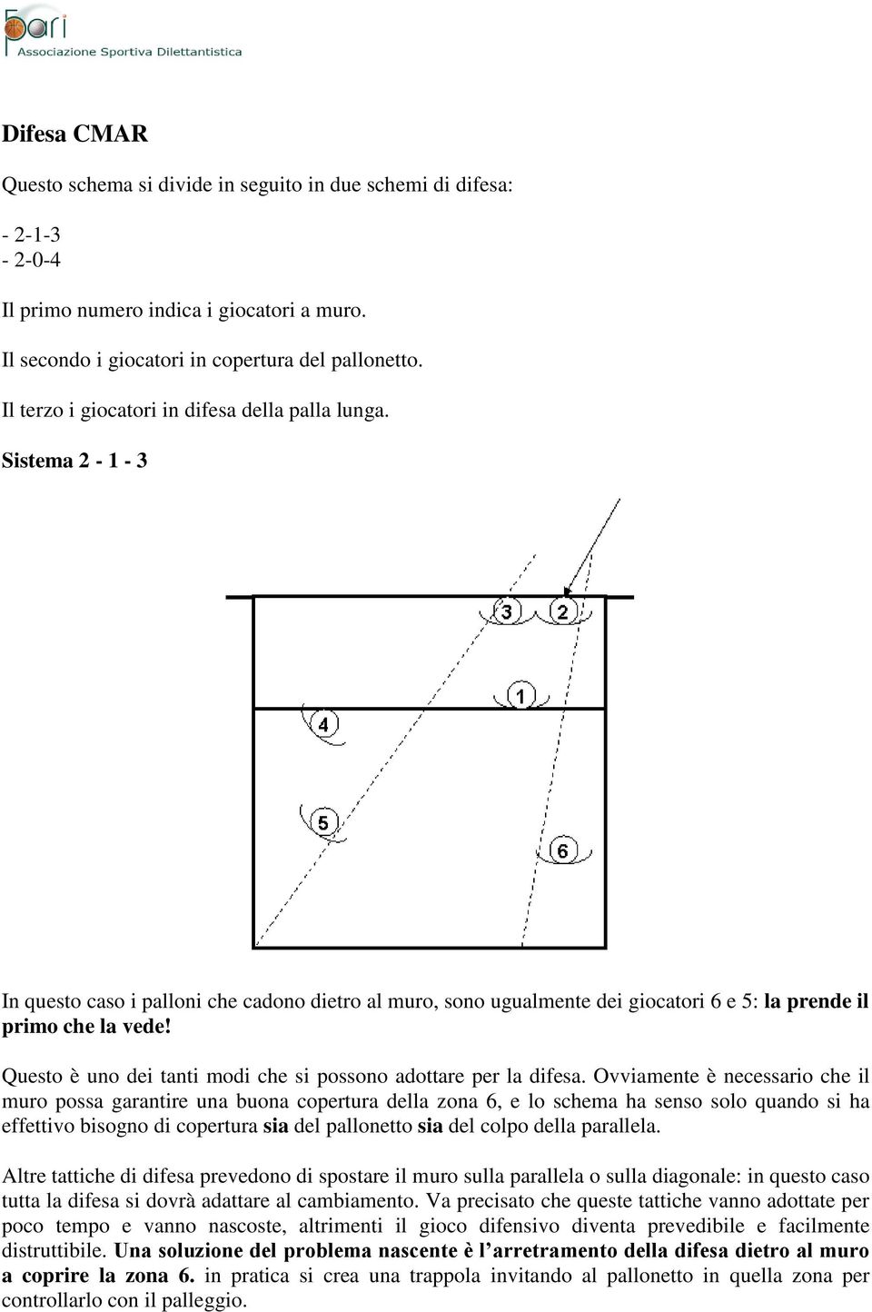 Questo è uno dei tanti modi che si possono adottare per la difesa.