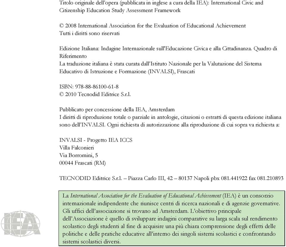 Quadro di Riferimento La traduzione italiana è stata curata dall Istituto Nazionale per la Valutazione del Sistema Educativo di Istruzione e Formazione (INVALSI), Frascati ISBN: 978-88-86100-61-8