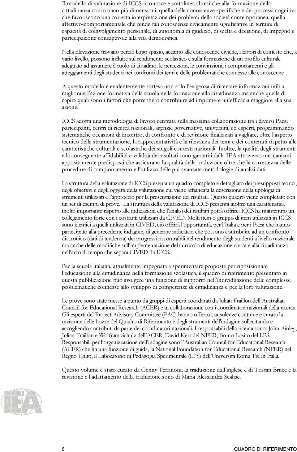 coinvolgimento personale, di autonomia di giudizio, di scelta e decisione, di impegno e partecipazione consapevole alla vita democratica.