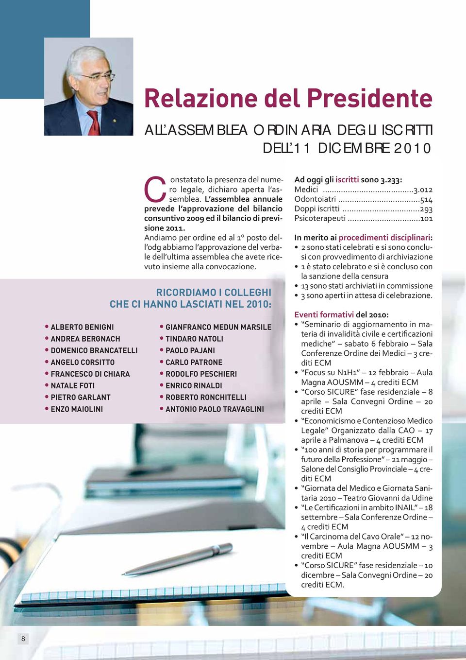 Andiamo per ordine ed al 1 posto dell odg abbiamo l approvazione del verbale dell ultima assemblea che avete ricevuto insieme alla convocazione.