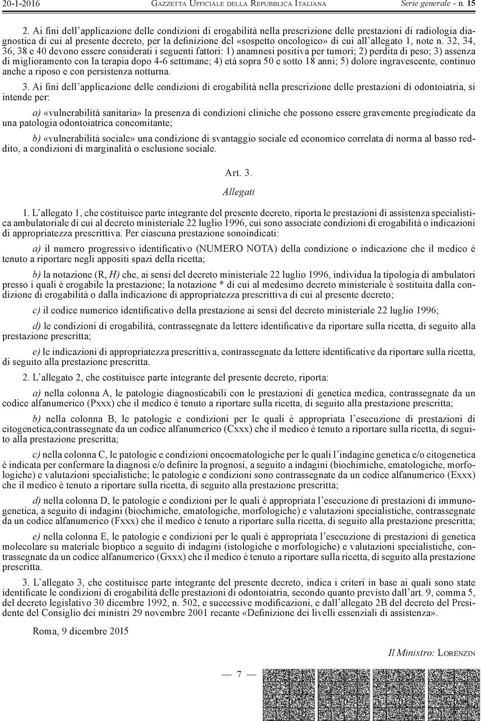 32, 34, 36, 38 e 40 devono essere considerati i seguenti fattori: 1) anamnesi positiva per tumori; 2) perdita di peso; 3) assenza di miglioramento con la terapia dopo 4-6 settimane; 4) età sopra 50 e