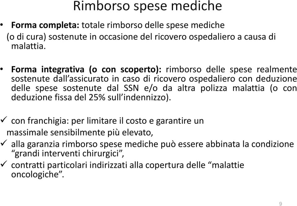 dal SSN e/o da altra polizza malattia (o con deduzione fissa del 25% sull indennizzo).