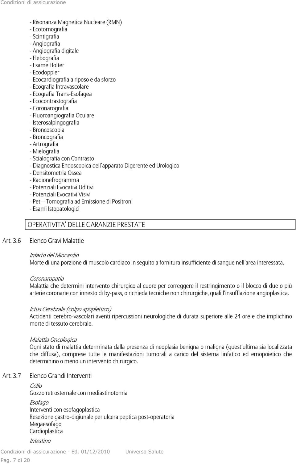 Scialografia con Contrasto - Diagnostica Endoscopica dell apparato Digerente ed Urologico - Densitometria Ossea - Radionefrogramma - Potenziali Evocativi Uditivi - Potenziali Evocativi Visivi - Pet