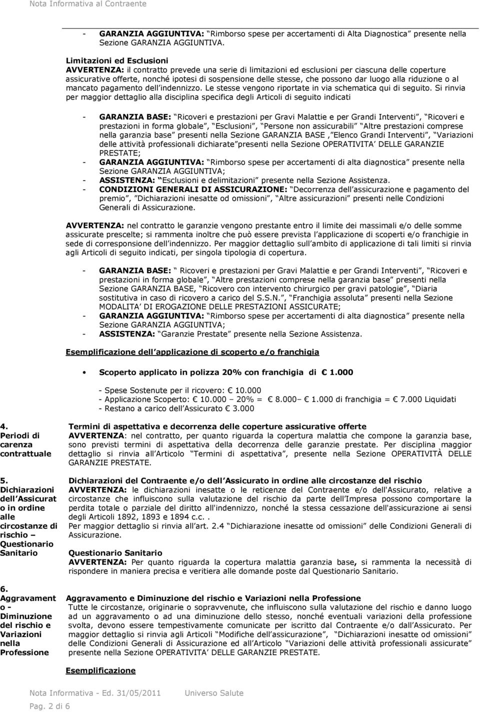 possono dar luogo alla riduzione o al mancato pagamento dell indennizzo. Le stesse vengono riportate in via schematica qui di seguito.