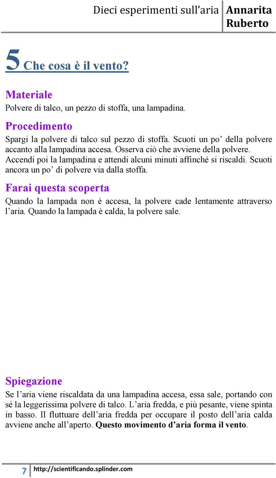 Quando la lampada non è accesa, la polvere cade lentamente attraverso l aria. Quando la lampada è calda, la polvere sale.